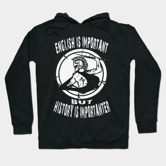 English Is Important But History Is Importanter Hoodie by Kribis